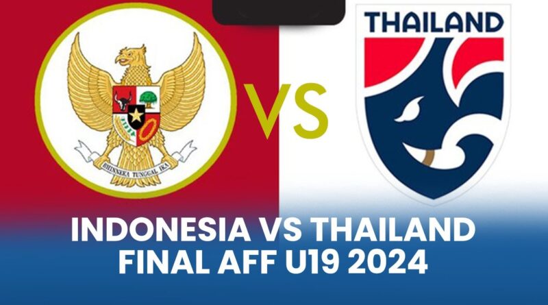 TIMNAS INDONESIA VS TIMNAS THAILAND FINAL PIALA AFF U-19 2024