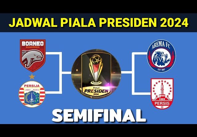 JADWAL SEMI FINAL PIALA PRESIDEN 2024